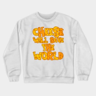 CHEESE WILL SAVE THE WORLD Crewneck Sweatshirt